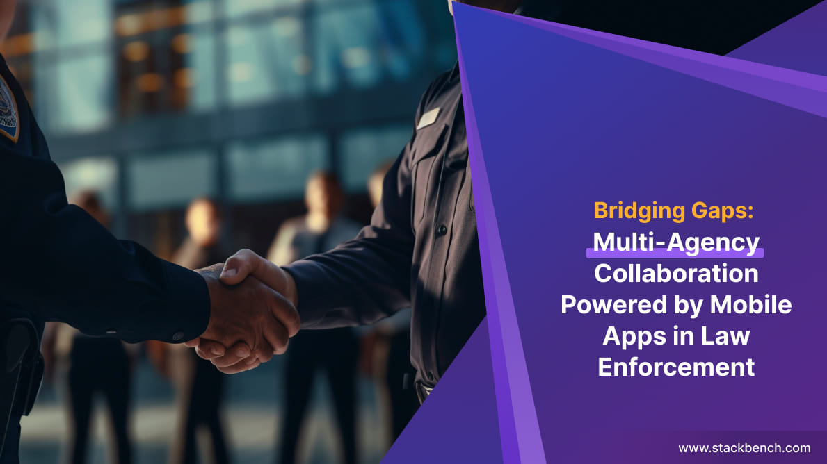 Bridging Gaps: Multi-Agency Collaboration Powered by Mobile Apps in Law Enforcement