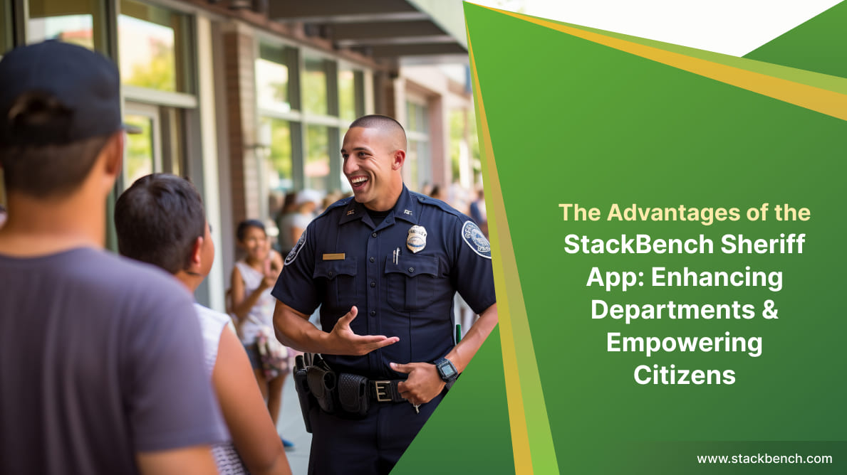 The Advantages of the StackBench Sheriff App: Enhancing Departments and Empowering Citizens